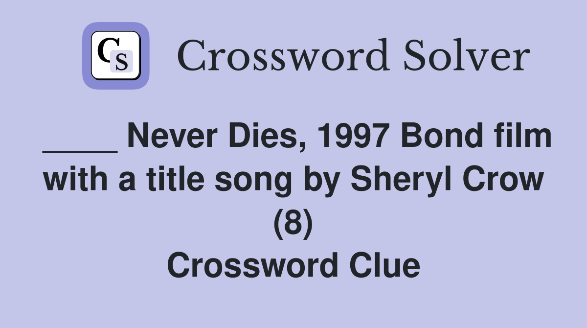 Never Dies, 1997 Bond film with a title song by Sheryl Crow (8